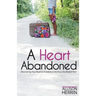 A Heart Abandoned: Discovering Your Road to Freedom in the Face of a Broken Past