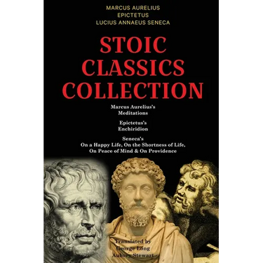 Stoic Classics Collection: Marcus Aurelius's Meditations, Epictetus's Enchiridion, Seneca's On a Happy Life, On the Shortness of Life, On Peace of Min