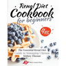 Renal Diet Cookbook for Beginners: The Essential Renal Diet Guide to Managing Chronic Kidney Disease