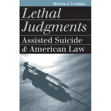 Lethal Judgments: Assisted Suicide and American Law