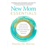 New Mom Essentials: A Field Guide to Being Your Own Health Advocate Throughout Pregnancy and the Fourth Trimester