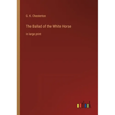The Ballad of the White Horse: in large print