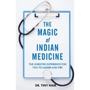 The Magic of Indian Medicine: The Unedited Experience for You to Laugh and Cry
