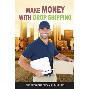 Make Money with Dropshipping: How to Make Money with Dropshipping