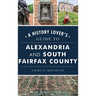 History Lover's Guide to Alexandria and South Fairfax County
