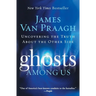 Ghosts Among Us: Uncovering the Truth about the Other Side