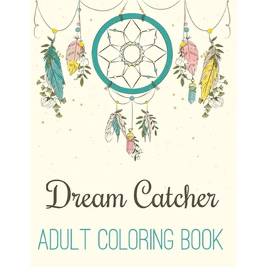 Dream Catcher Adult Coloring Book: A Fantastic Coloring Book of 50 unique Beautiful Detailed Dream Catchers with Stress Relieving