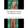Through the Cracks, the Shadows Wait
