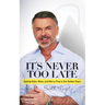 It's Never Too Late: Getting Older, Wiser, and Worry Free in Our Golden Years