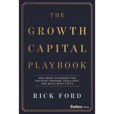 The Growth Capital Playbook: How Smart Founders Find the Right Partner, Scale Fast, and Build What Lasts