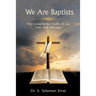 We Are Baptists: The Fundamental Truths of Our Faith and Message