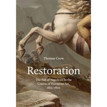 Restoration: The Fall of Napoleon in the Course of European Art, 1812-1820