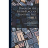 Haarlem the Birth-place of Printing, Not Mentz