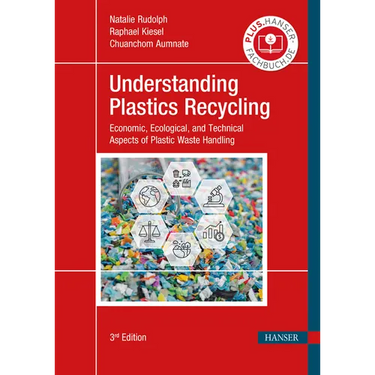 Understanding Plastics Recycling 3e: Economic, Ecological, and Technical Aspects of Plastic Waste Handling