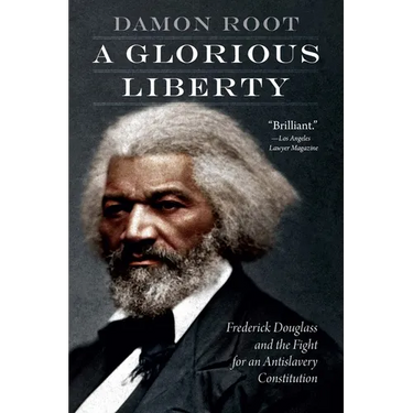 A Glorious Liberty: Frederick Douglass and the Fight for an Antislavery Constitution