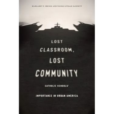 Lost Classroom, Lost Community: Catholic Schools' Importance in Urban America