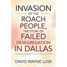 Invasion of the Roach People, The Story of Failed Desegregation in Dallas: A Sociological Chronical of Two Cultures in Conflict
