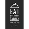 Eat Like a Local- Taiwan: Taiwan Food Guide