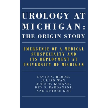 Urology at Michigan: The Origin Story: Emergence of a Medical Subspecialty and Its Deployment at University of Michigan