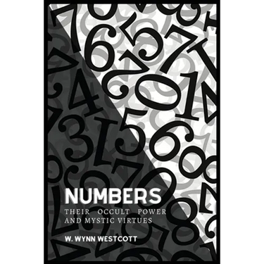 NUMBERS, Their Occult Power And Mystic Virtues