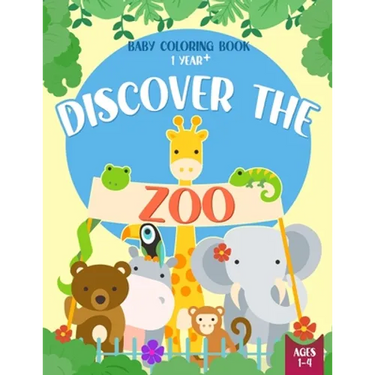 Baby Coloring Book 1 Year - Discover the Zoo: Cute Animals Coloring Pages for Toddlers Ages 1-4 Year Old