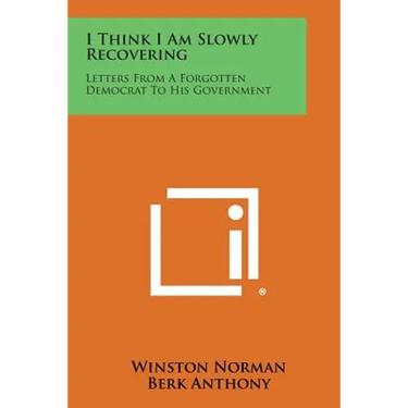 I Think I Am Slowly Recovering: Letters from a Forgotten Democrat to His Government