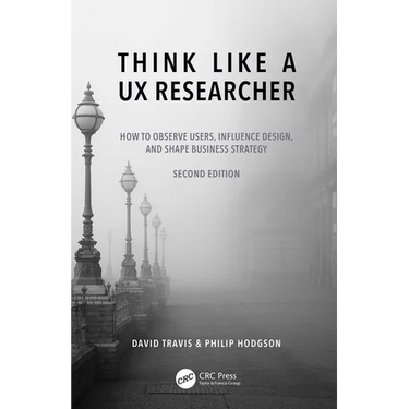 Think Like a UX Researcher: How to Observe Users, Influence Design, and Shape Business Strategy