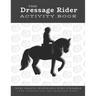 The Dressage Rider Activity Book: Word Search Crosswords Word Scramble Fun Puzzles for the Dressage Rider Horse Show Gift for Relaxation and Stress Re