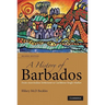 A History of Barbados: From Amerindian Settlement to Caribbean Single Market