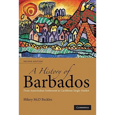A History of Barbados: From Amerindian Settlement to Caribbean Single Market