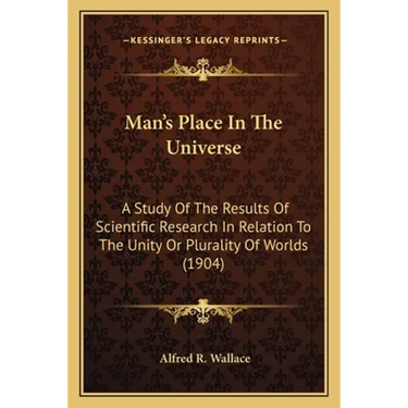 Man's Place In The Universe: A Study Of The Results Of Scientific Research In Relation To The Unity Or Plurality Of Worlds (1904)