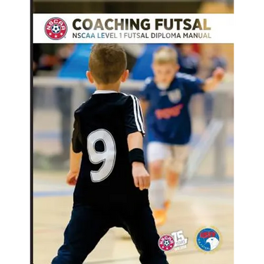 Coaching Futsal: NSCAA Level 1 Futsal Diploma Manual