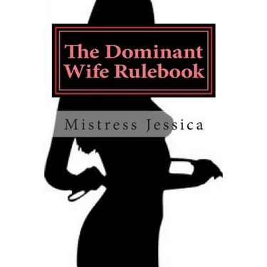 The Dominant Wife Rulebook: "guidelines for the submissive husband"