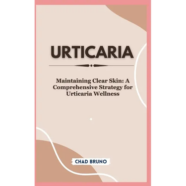 Urticaria: Maintaining Clear Skin: A Comprehensive Strategy for Urticaria Wellness