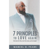 7 Principles to Love Again: Overcome the Pain, Learn the Lesson, and Love Again