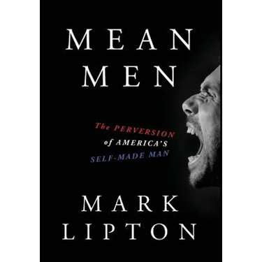 Mean Men: The Perversion of America's Self-Made Man