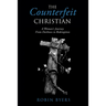 The Counterfeit Christian: A Woman's Journey From Darkness to Redemption