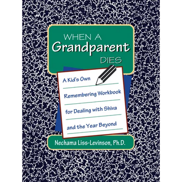 When a Grandparent Dies: A Kid's Own Workbook for Dealing with Shiva and the Year Beyond