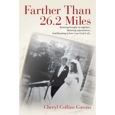 Farther Than 26.2 Miles: Running brought us together...Running separated us...And Running is how I survived it all...