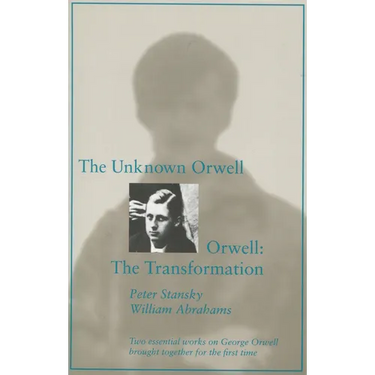 The Unknown Orwell and Orwell: The Transformation: The Transformation