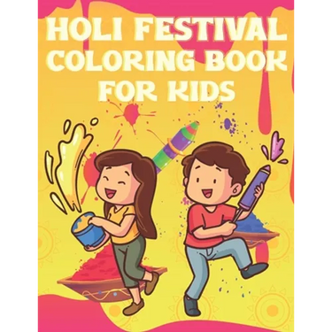 Holi Festival Coloring Book For Kids: Fun Holi Indian Activity Book For Boys And Girls With Illustrations of Holi Celebration.