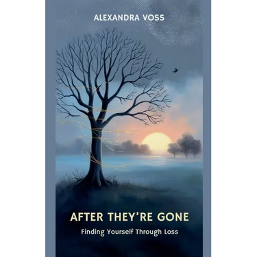 After They're Gone: Finding Yourself Through Loss