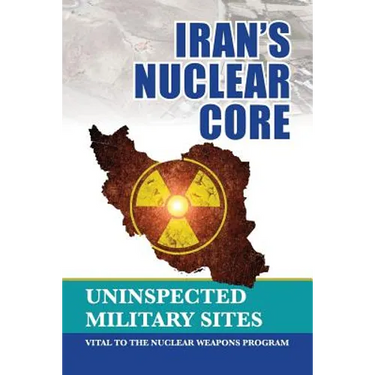Iran's Nuclear Core: Uninspected Military Sites, Vital to the Nuclear Weapons Program