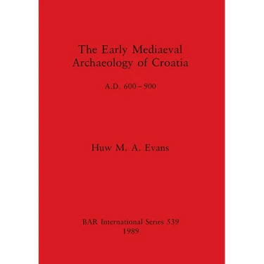 The Early Mediaeval Archaeology of Croatia, A.D. 600-900