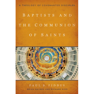 Baptists and the Communion of Saints: A Theology of Covenanted Disciples
