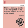 Thames Estuary. Guide to the Navigation of the Thames Mouth, and Key to the Model.