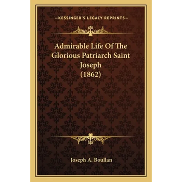 Admirable Life Of The Glorious Patriarch Saint Joseph (1862)