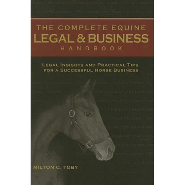 The Complete Equine Legal and Business Handbook: Legal Insights and Practical Tips for a Successful Horse Business