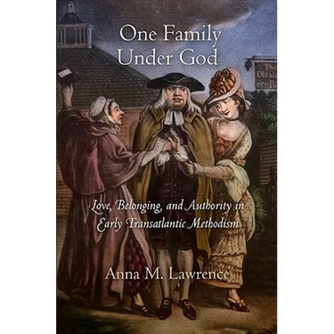 One Family Under God: Love, Belonging, and Authority in Early Transatlantic Methodism