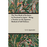 The Text-Book of Ju-Jutsu - As Practised in Japan - Being a Treatise on the Japanese Method of Self Defence